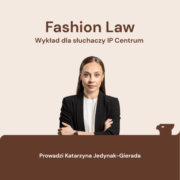 fashion-law-wyklad-dla-sluchaczy-ip-centrum-katarzyna-jedynak-gierada